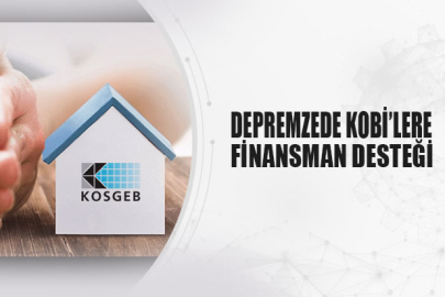 Deprem Bölgelerindeki KOBİ'lere Büyük Finansal Destek!