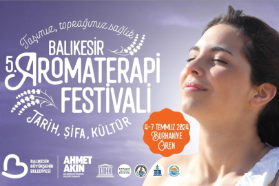 Balıkesir 5. Aromaterapi Festivali 4-7 Temmuzda Burhaniye Ören’de